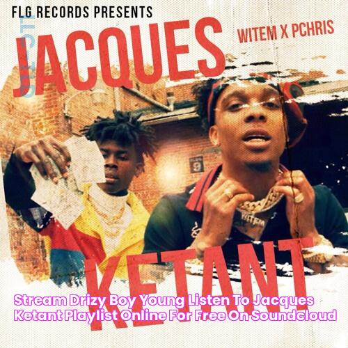 Stream Drizy Boy Young Listen to jacques ketant playlist online for free on SoundCloud