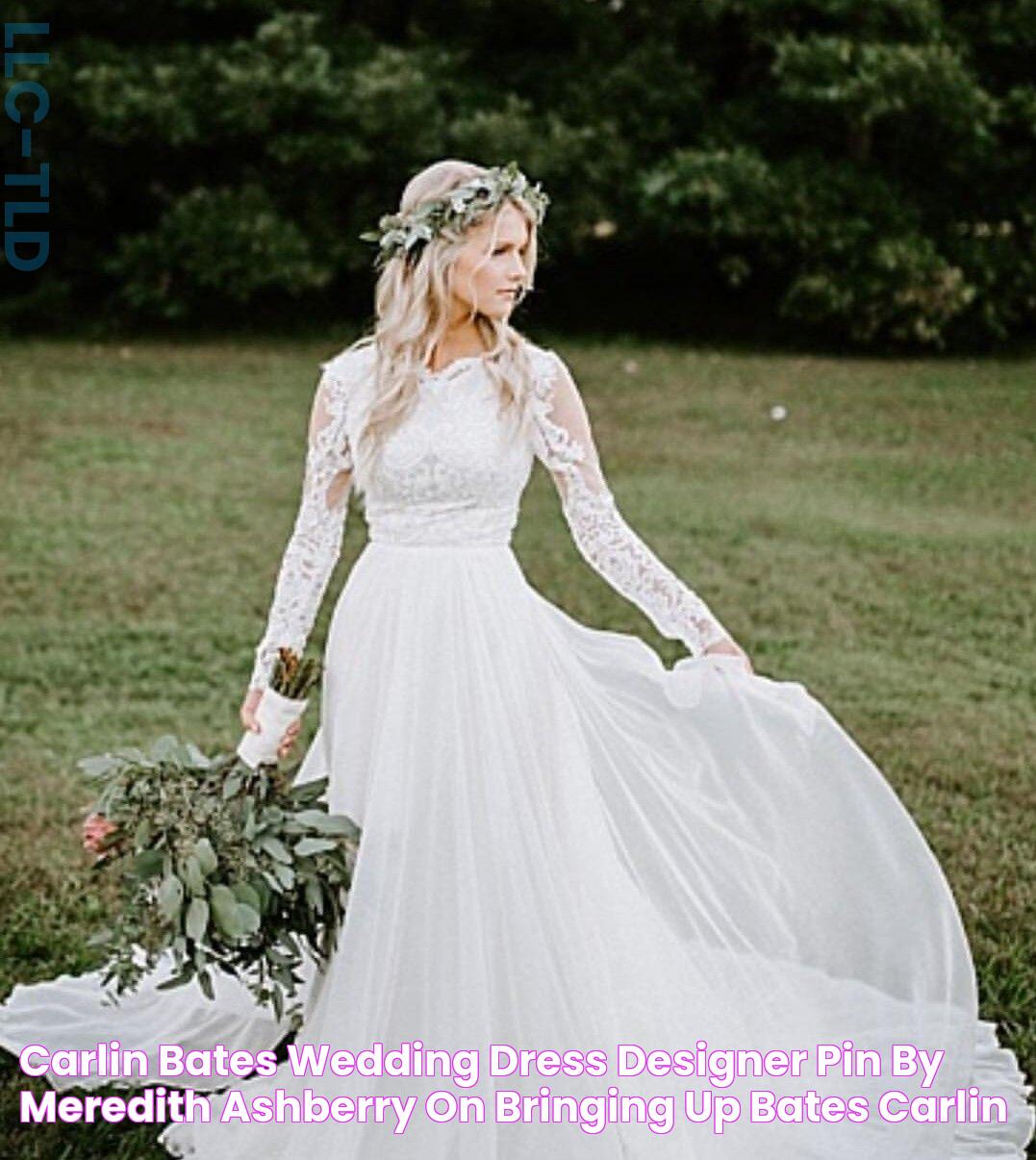 Carlin Bates Wedding Dress Designer / Pin by Meredith Ashberry on Bringing up Bates Carlin