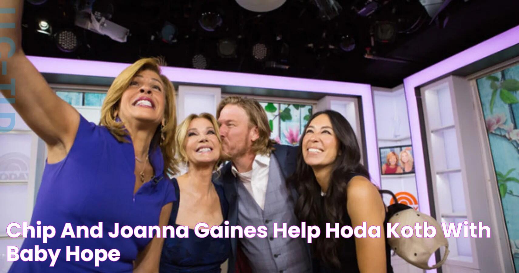 Chip and Joanna Gaines Help Hoda Kotb With Baby Hope