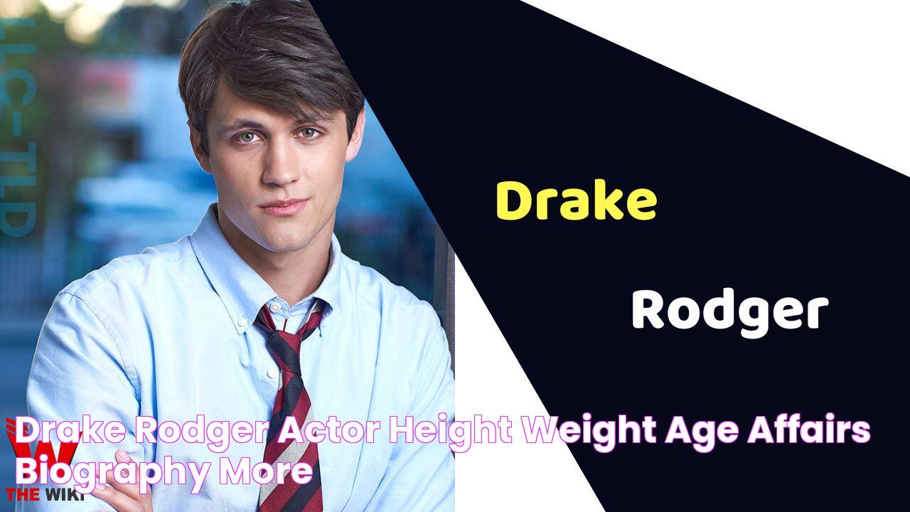 Drake Rodger (Actor) Height, Weight, Age, Affairs, Biography & More