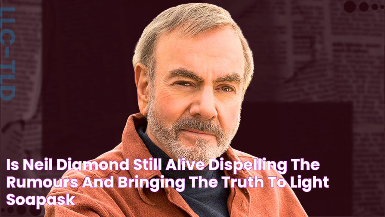 Is Neil Diamond Still Alive? Dispelling The Rumours And Bringing The Truth To Light SoapAsk