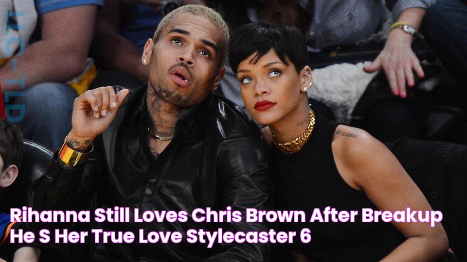 Rihanna ‘Still Loves’ Chris Brown After Breakup He’s Her ‘True Love’ StyleCaster