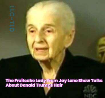 The Fruitcake Lady From Jay Leno Show Talks About Donald Trumps Hair