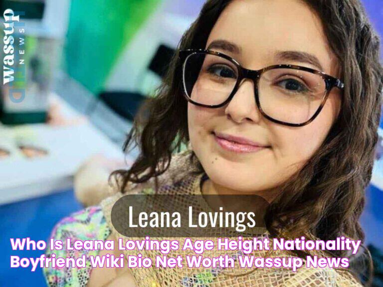 Who is Leana Lovings? Age, Height, Nationality, Boyfriend, Wiki, Bio, Net Worth Wassup News